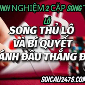 Kinh nghiệm soi cầu 2 cặp song thủ lô