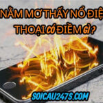 Nằm mơ thấy bị nổ điện thoại có điềm gì ?